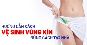 cách vê sinh vùng kín đúng cách tại nhà