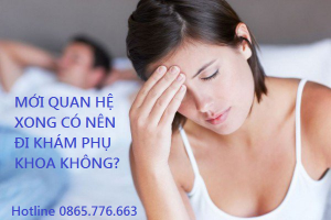 Mới quan hệ xong có nên đi khám phụ khoa không?